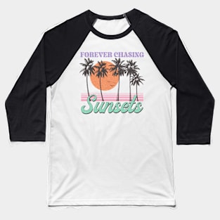 Forever chasing sunset Summer Vibes Beach Life Novelty Gift Baseball T-Shirt